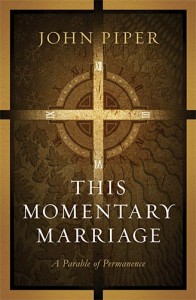 This Momentary Marriage: A Parable of Permanence by John Piper